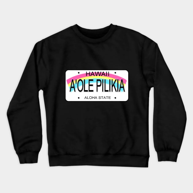 A'ole Pilikia Hawaii License Plate Crewneck Sweatshirt by Mel's Designs